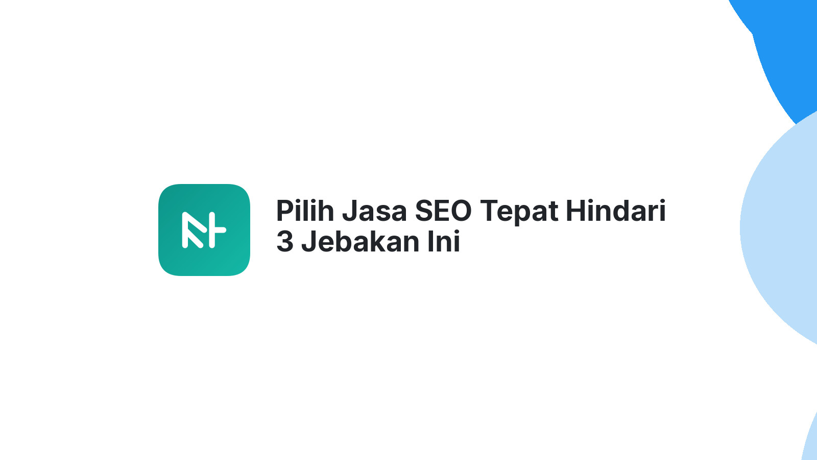 Pilih Jasa SEO Tepat Hindari 3 Jebakan Ini