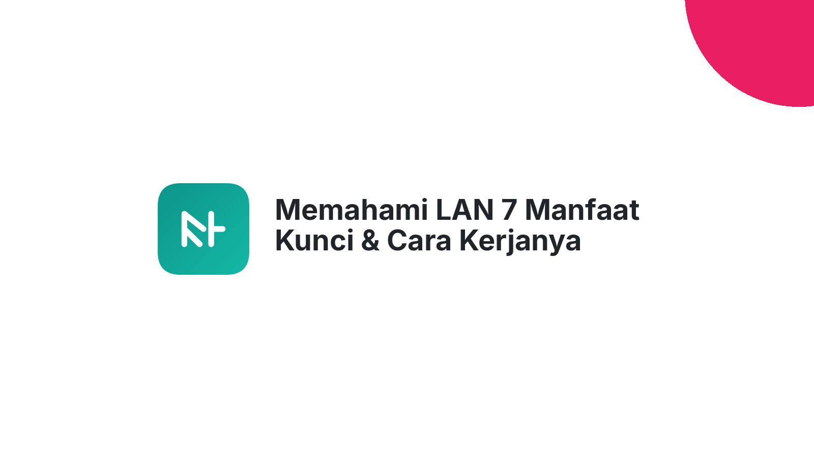 Memahami LAN 7 Manfaat Kunci & Cara Kerjanya