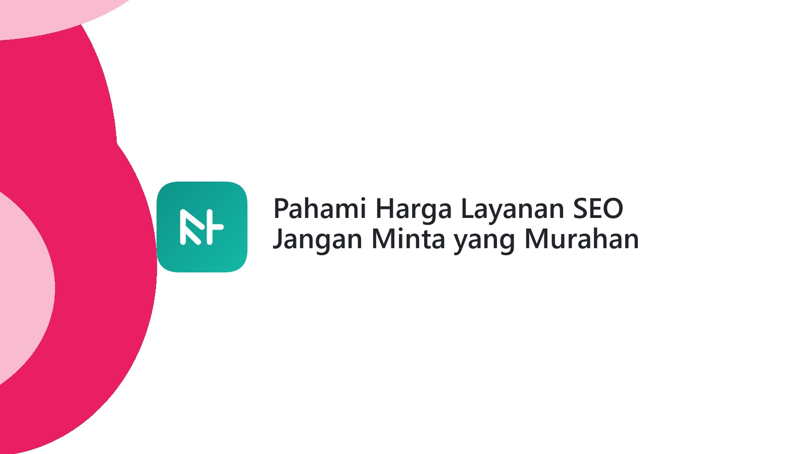 Pahami Harga Layanan SEO Jangan Minta yang Murahan