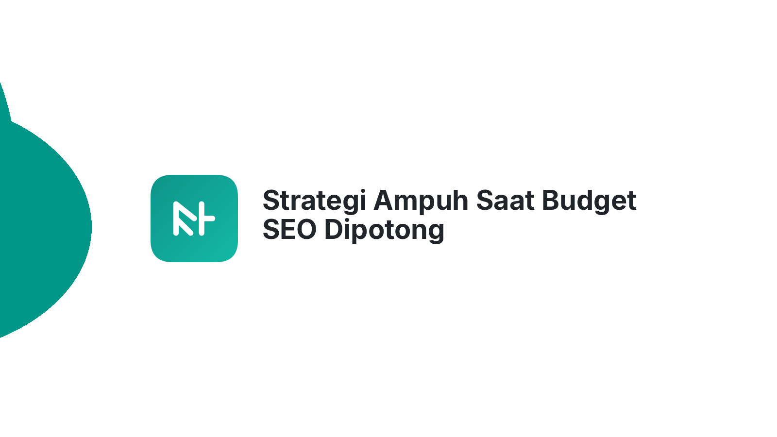 Strategi Ampuh Saat Budget SEO Dipotong