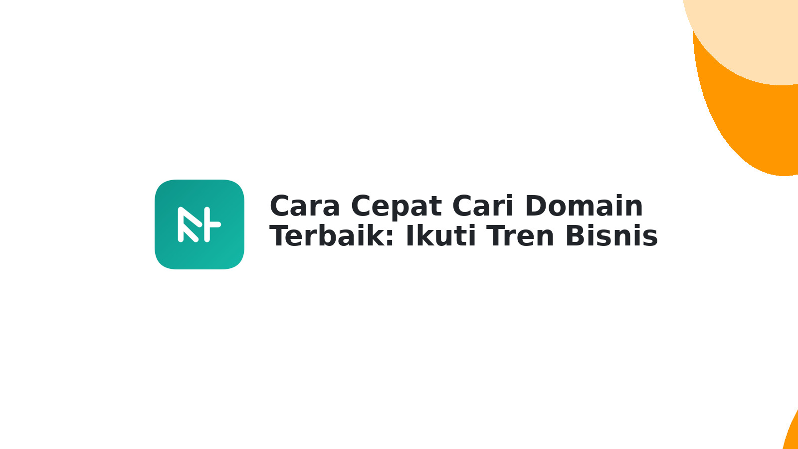 Cara Cepat Cari Domain Terbaik: Ikuti Tren Bisnis Anda