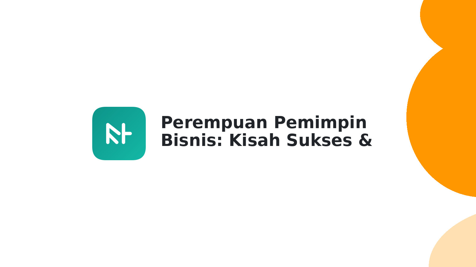 Perempuan Pemimpin Bisnis: Kisah Sukses & Tips Memulai