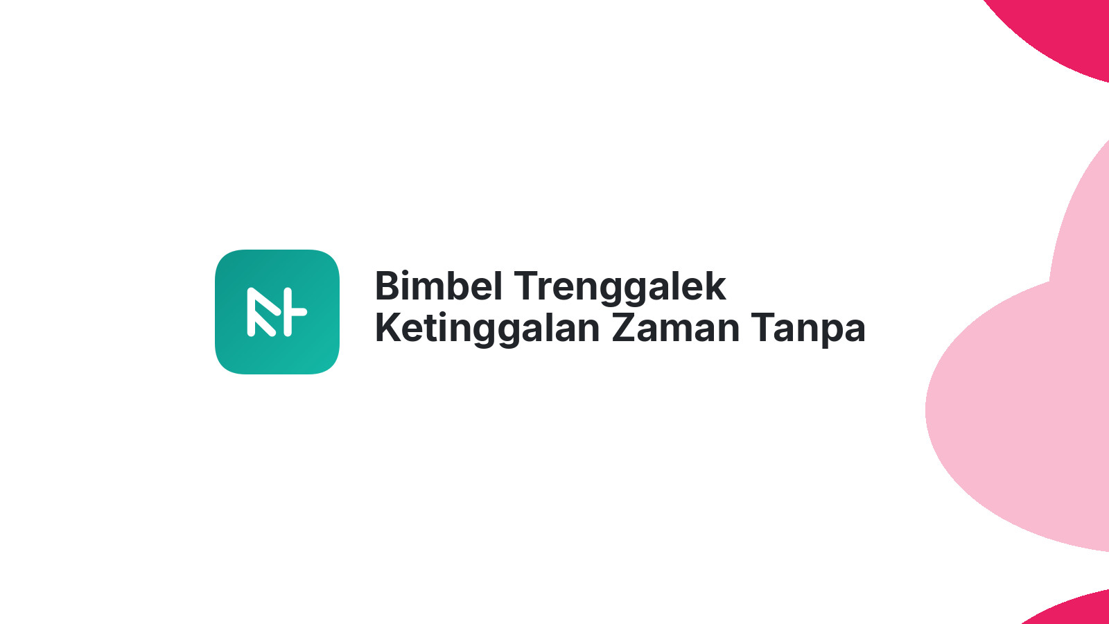 Bimbel Trenggalek Ketinggalan Zaman Tanpa Website Profesional