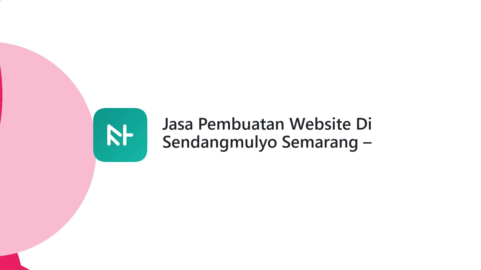 Jasa Pembuatan Website Di Sendangmulyo Semarang ΓÇô Web Modern Dan Cepat