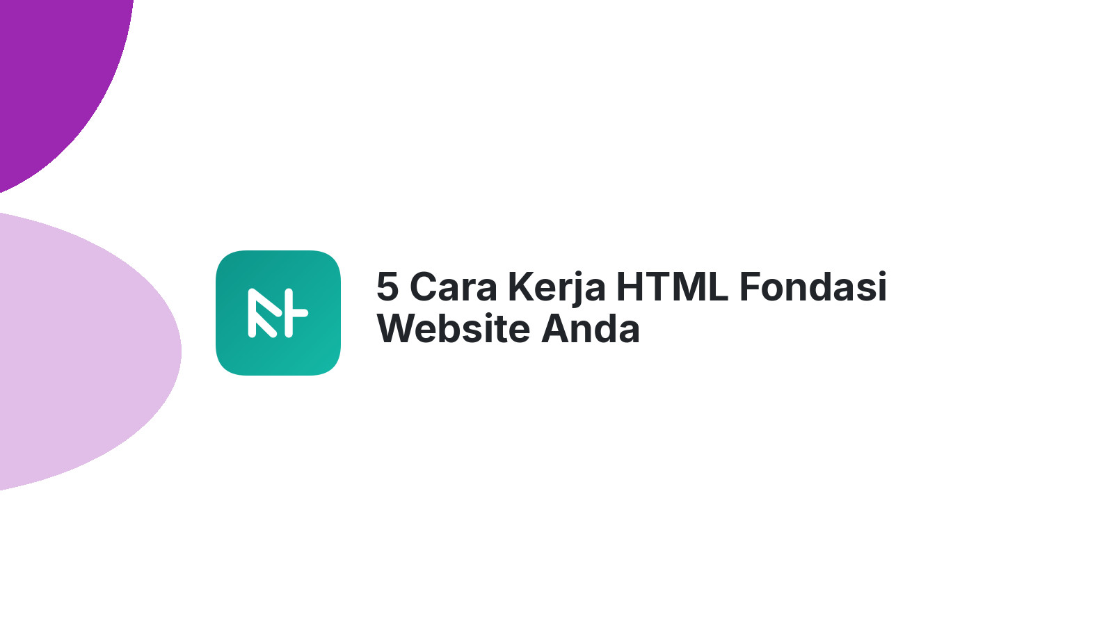 5 Cara Kerja HTML Fondasi Website Anda