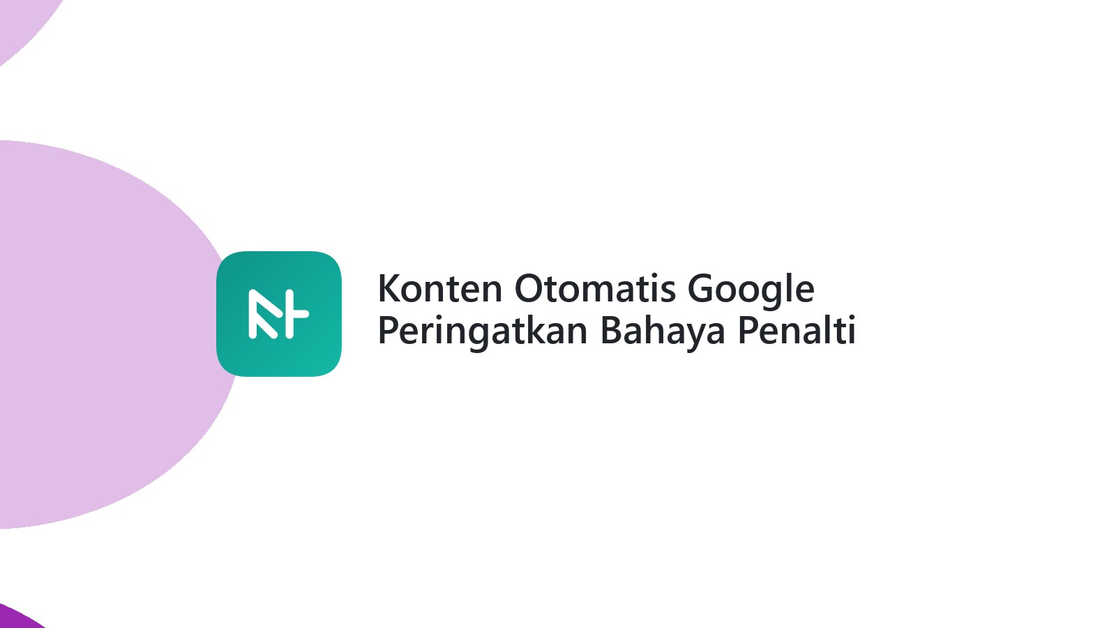 Konten Otomatis Google Peringatkan Bahaya Penalti