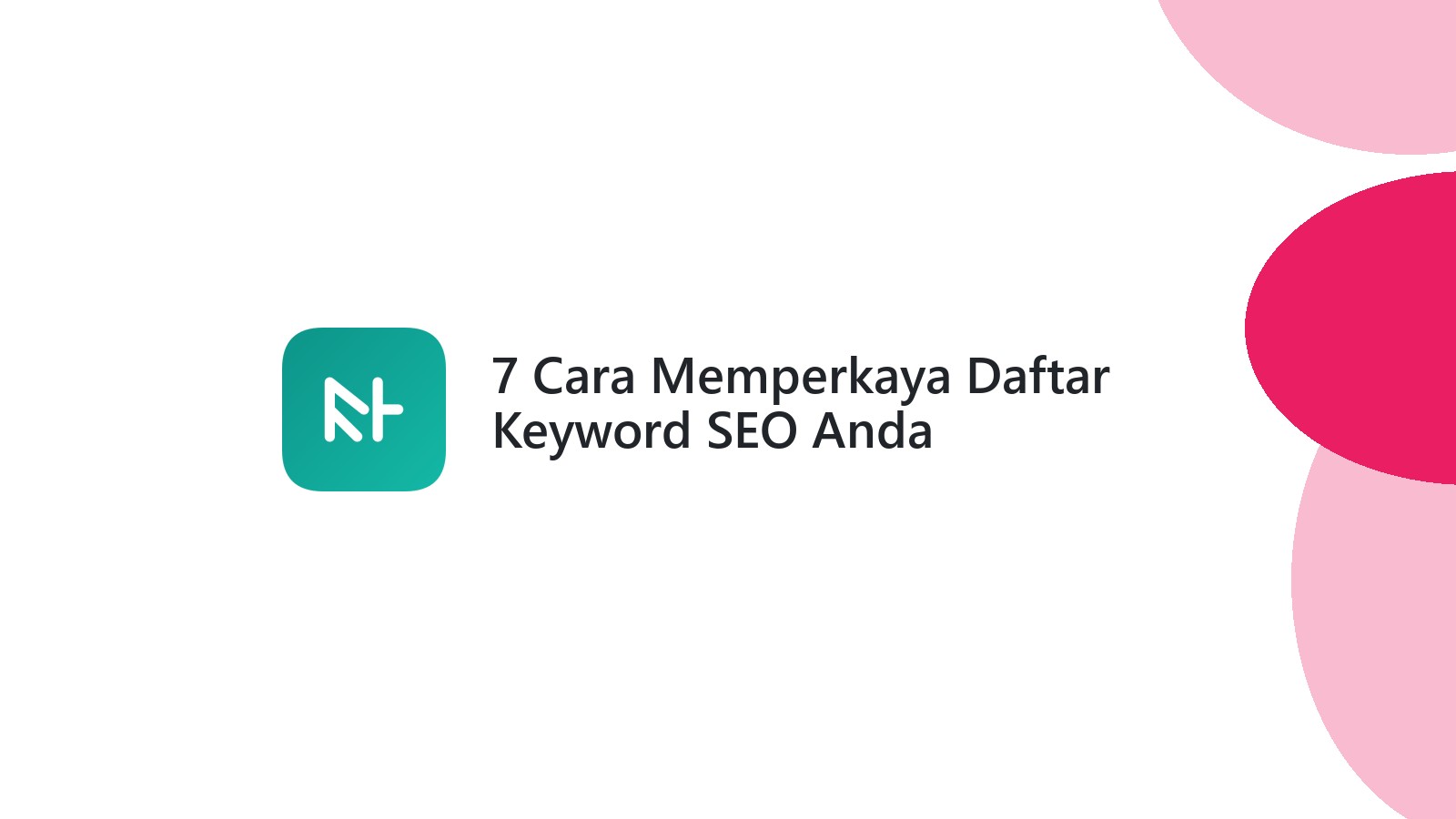 7 Cara Memperkaya Daftar Keyword SEO Anda