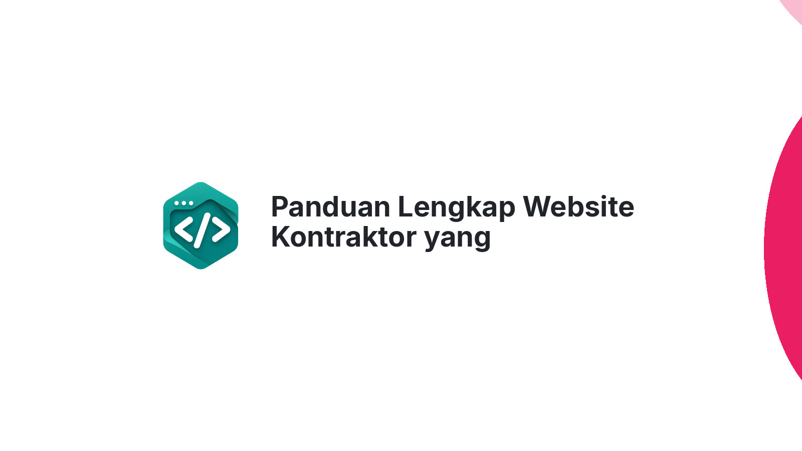 Panduan Lengkap Website Kontraktor yang Mendatangkan Proyek Baru