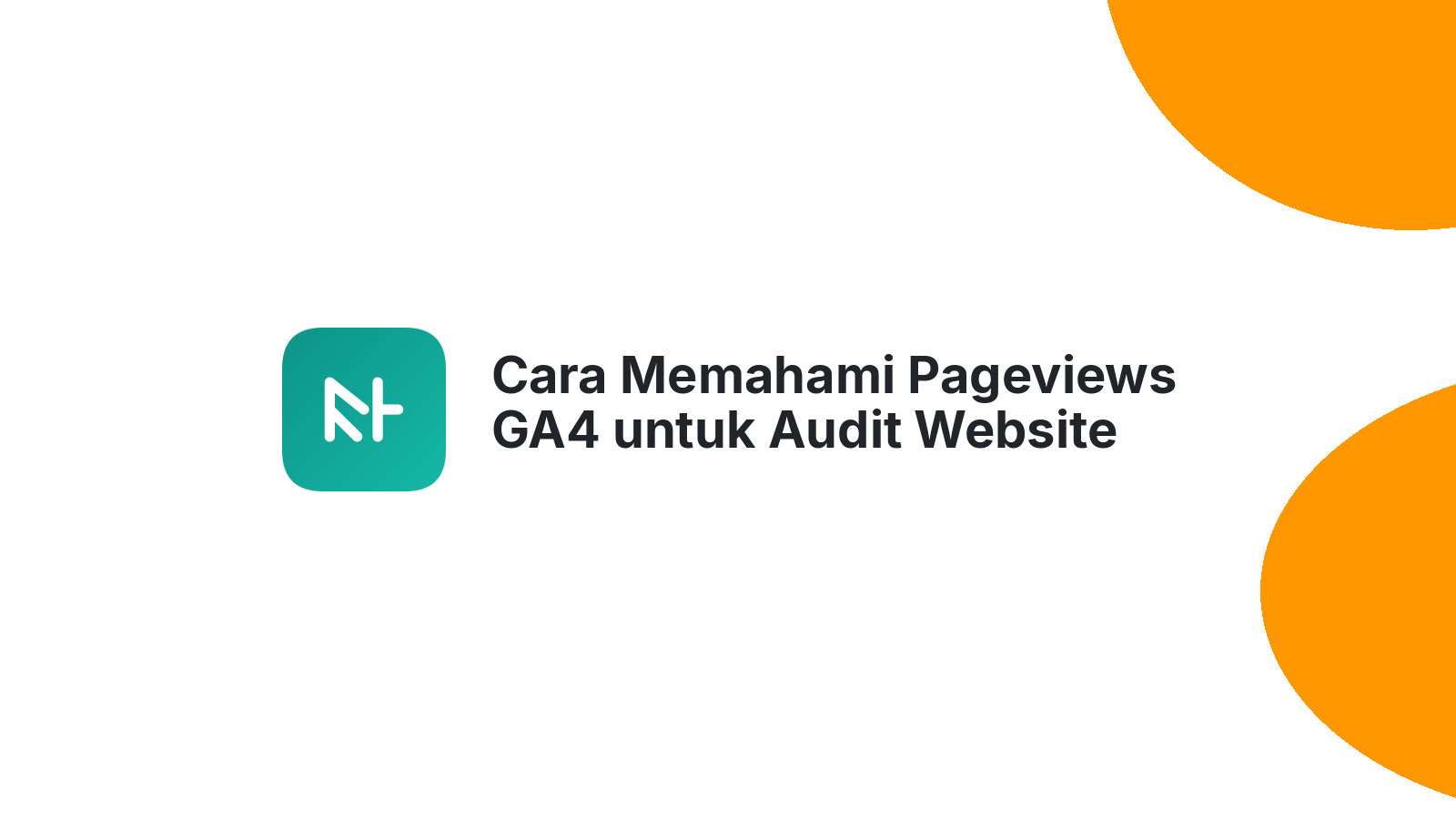 Cara Memahami Pageviews GA4 untuk Audit Website