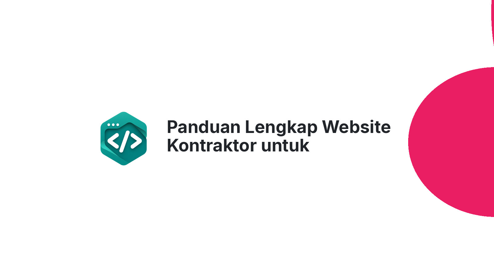 Panduan Lengkap Website Kontraktor untuk Memenangkan Tender Lebih Banyak
