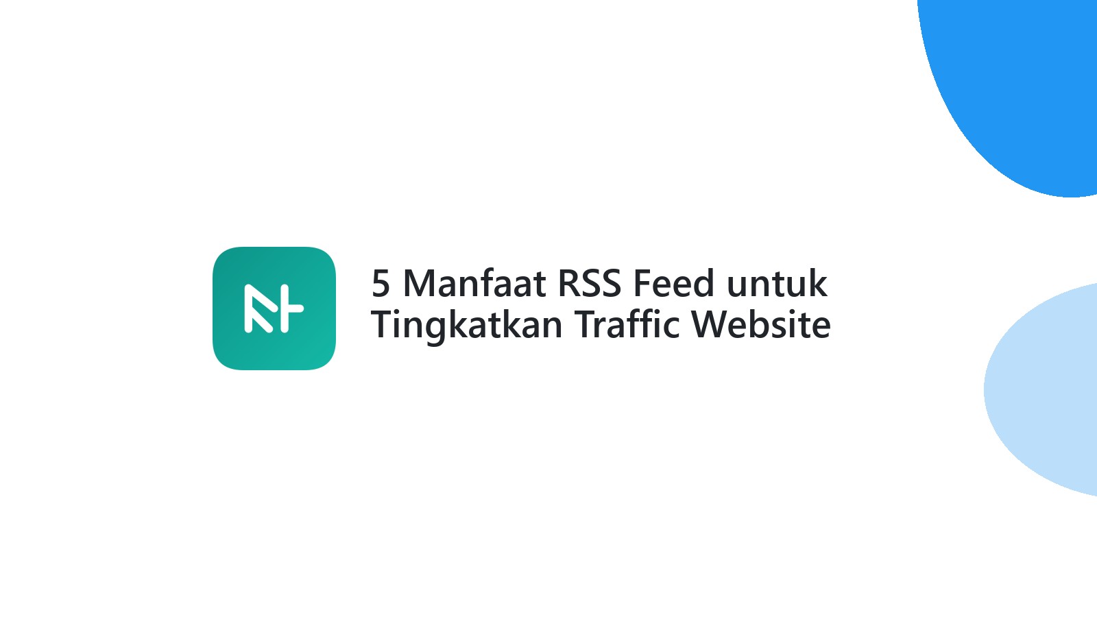 5 Manfaat RSS Feed untuk Tingkatkan Traffic Website Anda