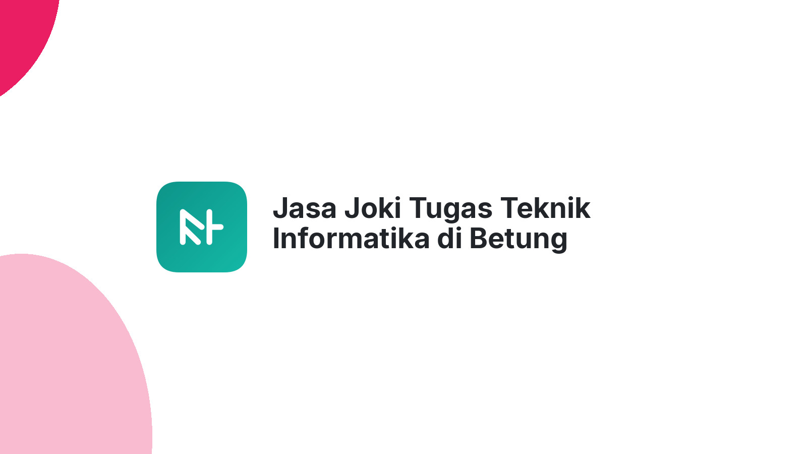 Jasa Joki Tugas Teknik Informatika di Betung