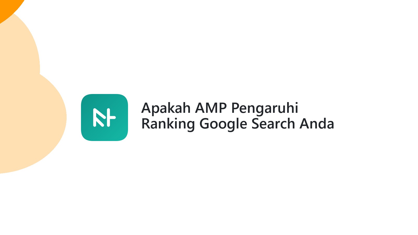 Apakah AMP Pengaruhi Ranking Google Search Anda