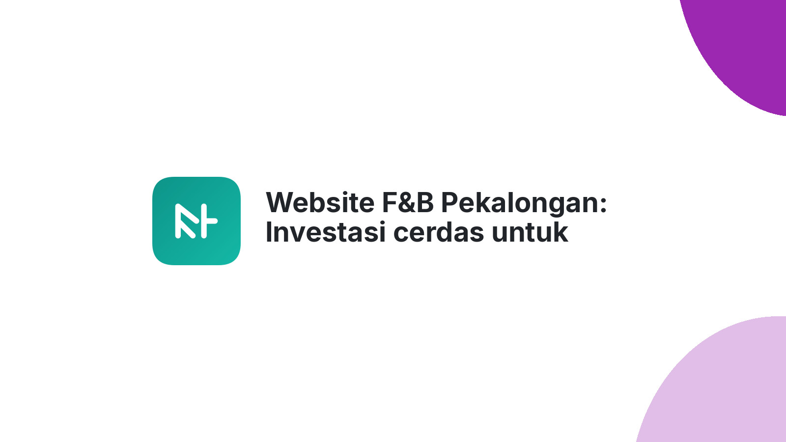 Website F&B Pekalongan: Investasi cerdas untuk loyalitas pelanggan di 2026.