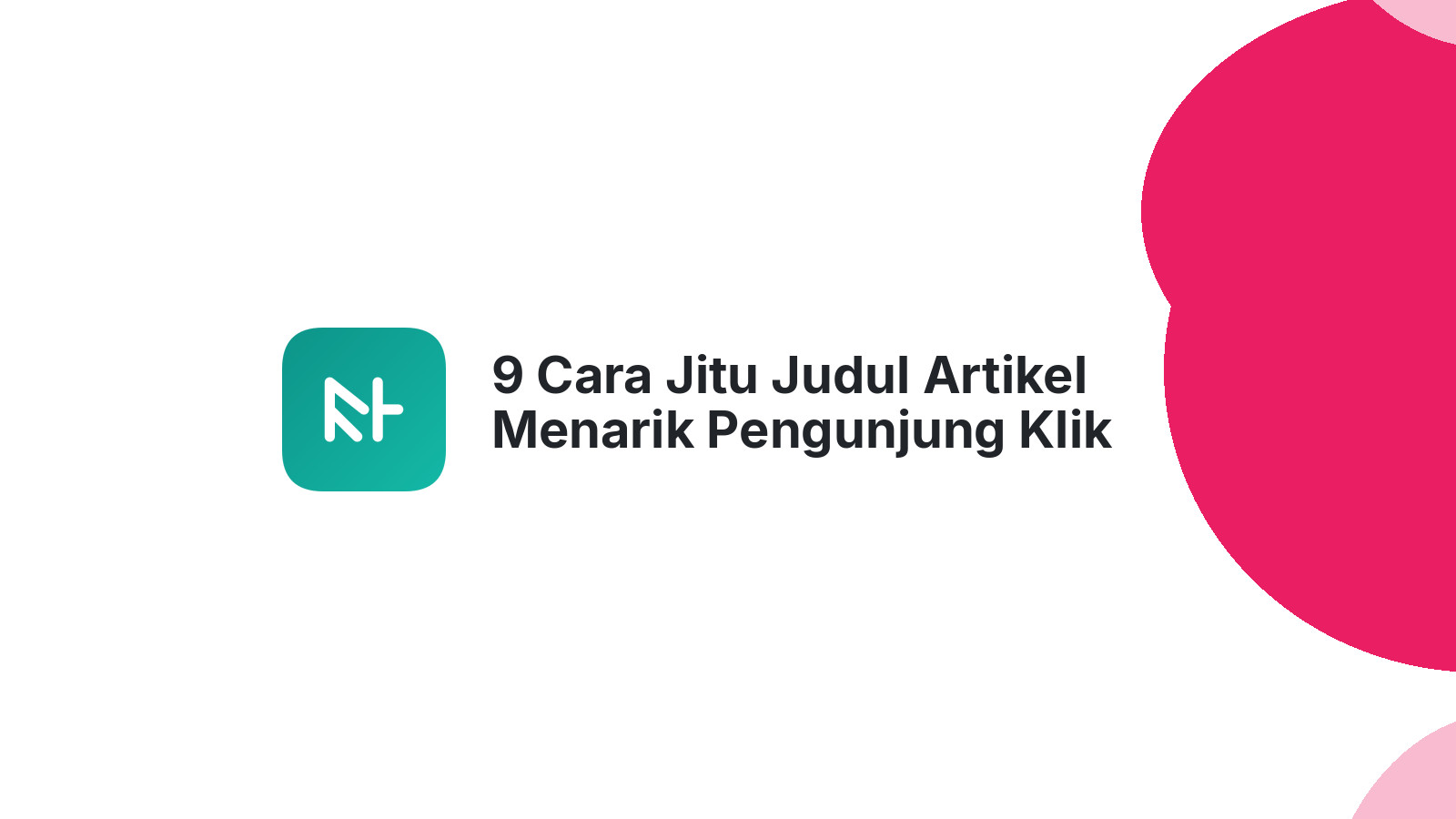 9 Cara Jitu Judul Artikel Menarik Pengunjung Klik