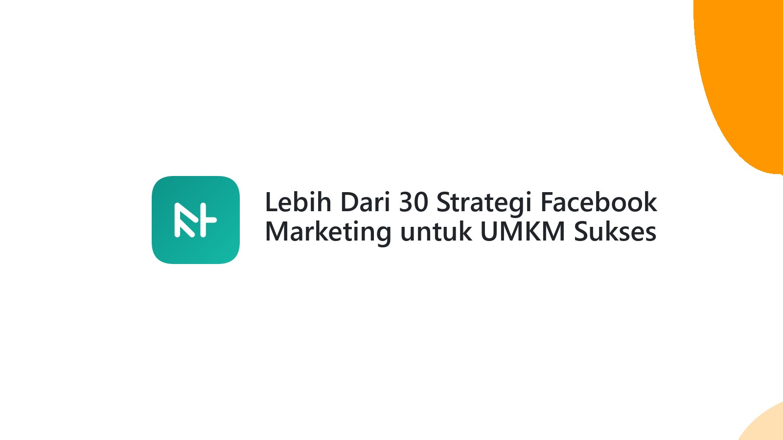 Lebih Dari 30 Strategi Facebook Marketing untuk UMKM Sukses