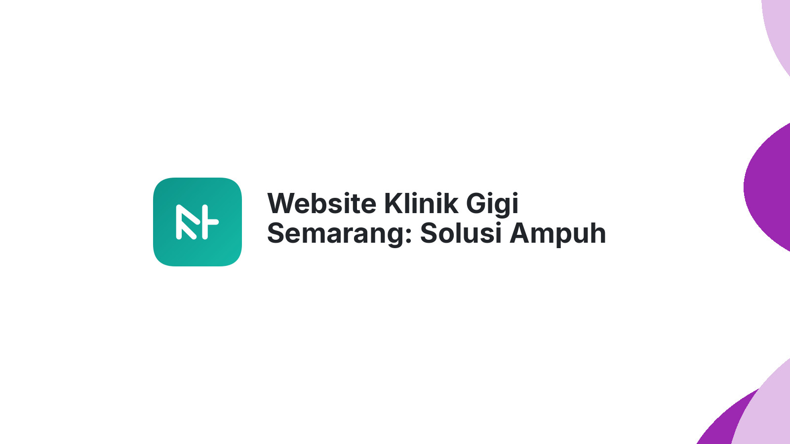 Website Klinik Gigi Semarang: Solusi Ampuh Tarik Pasien di Era Digital 2026