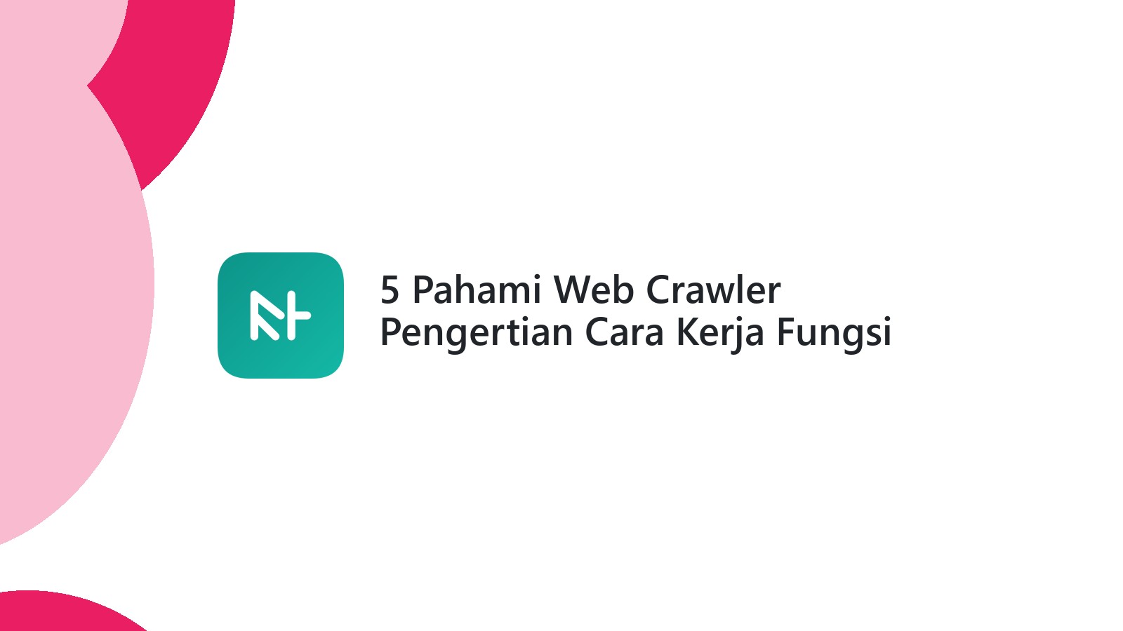 5 Pahami Web Crawler Pengertian Cara Kerja Fungsi Lengkap
