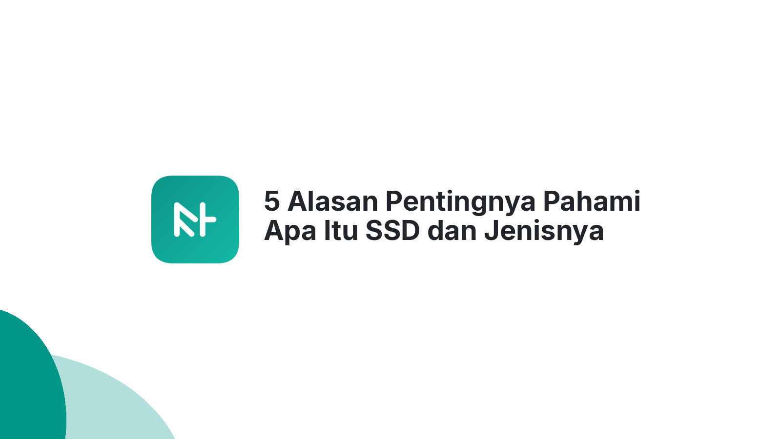 5 Alasan Pentingnya Pahami Apa Itu SSD dan Jenisnya