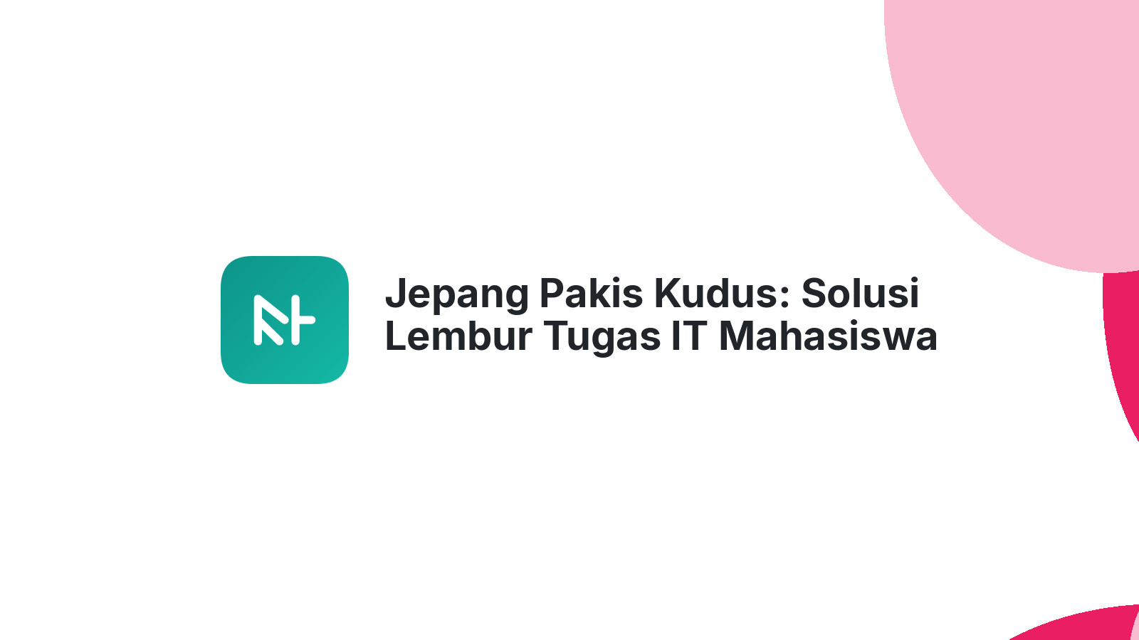 Jepang Pakis Kudus: Solusi Lembur Tugas IT Mahasiswa