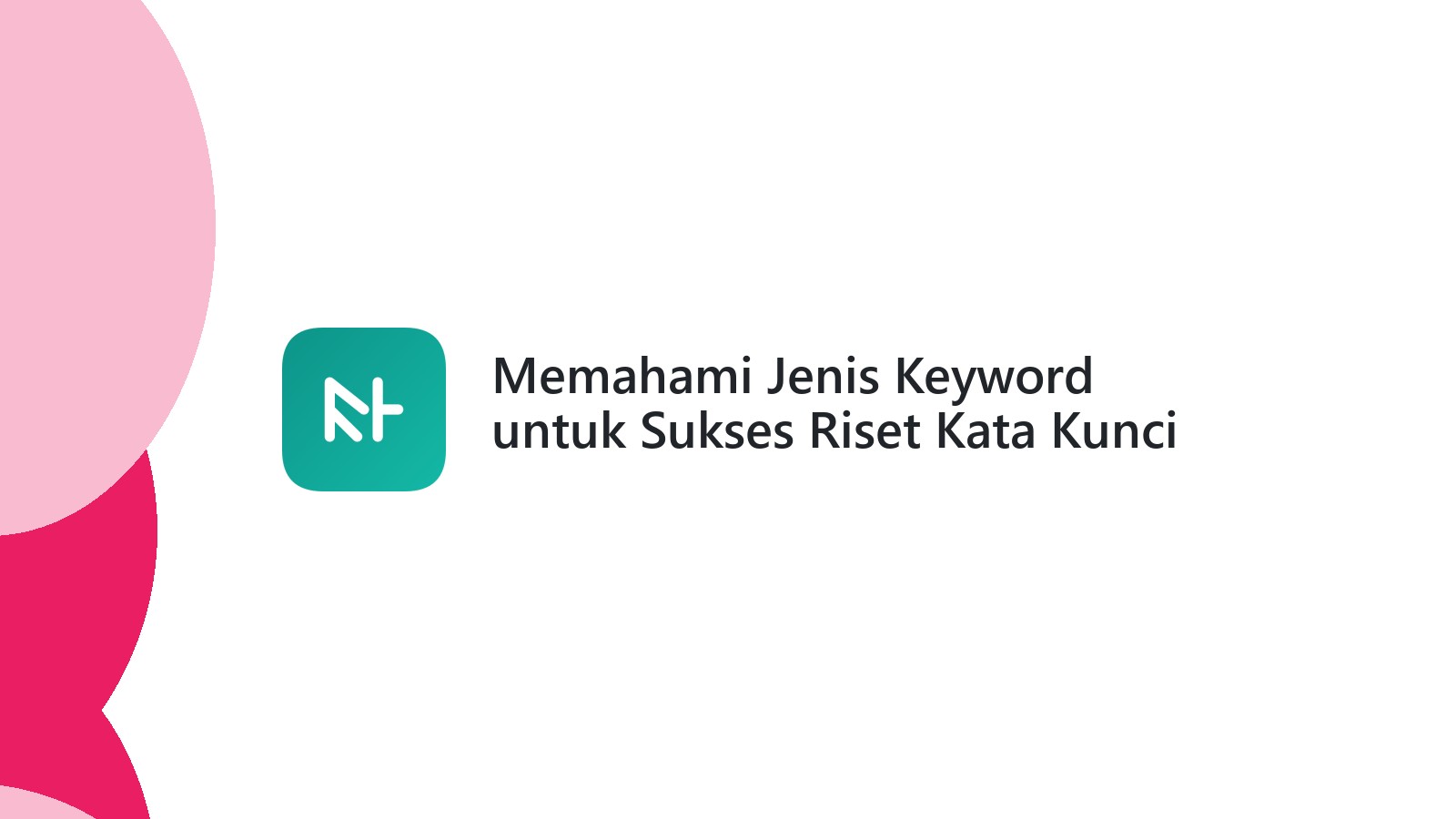 Memahami Jenis Keyword untuk Sukses Riset Kata Kunci