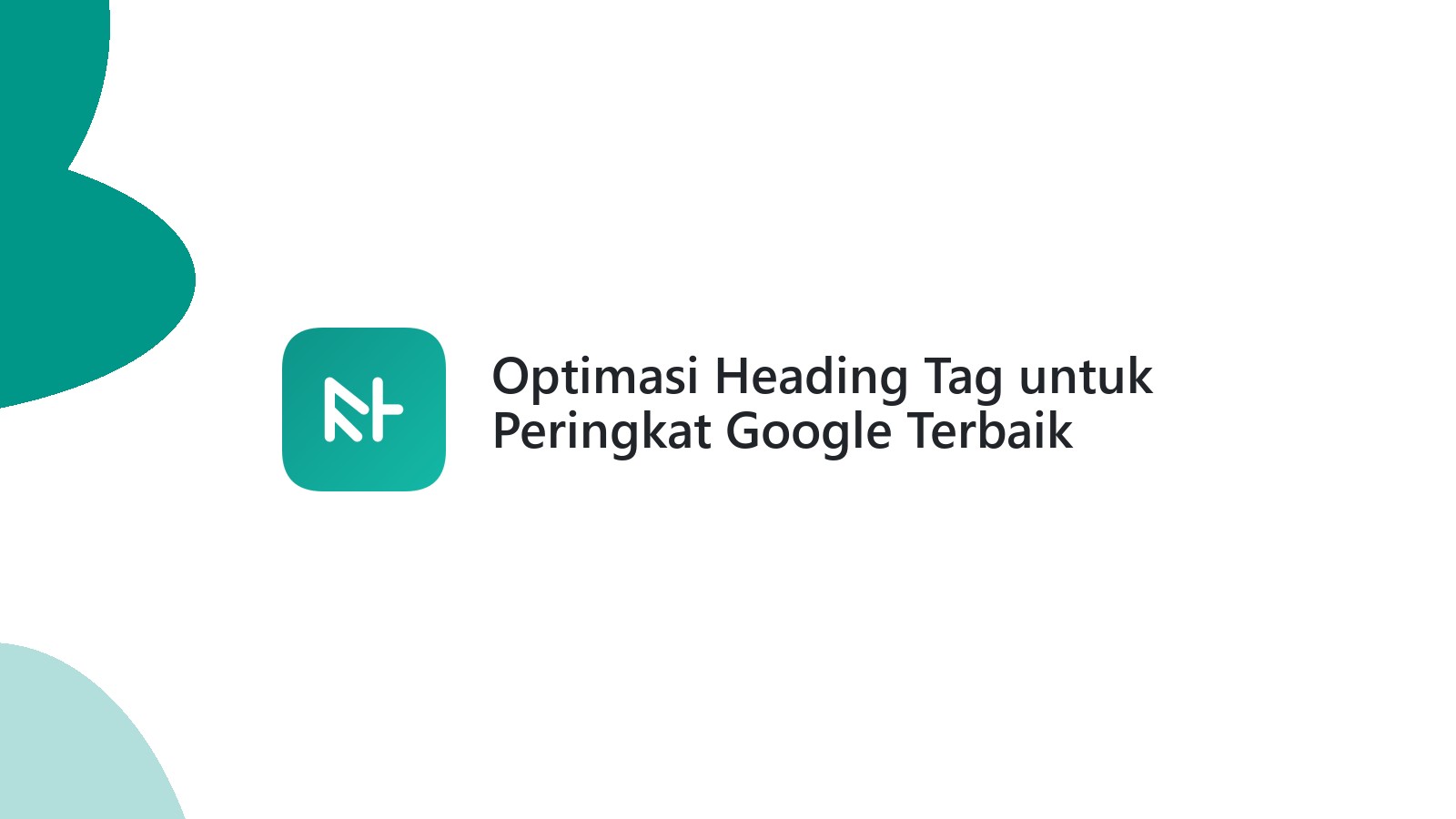 Optimasi Heading Tag untuk Peringkat Google Terbaik