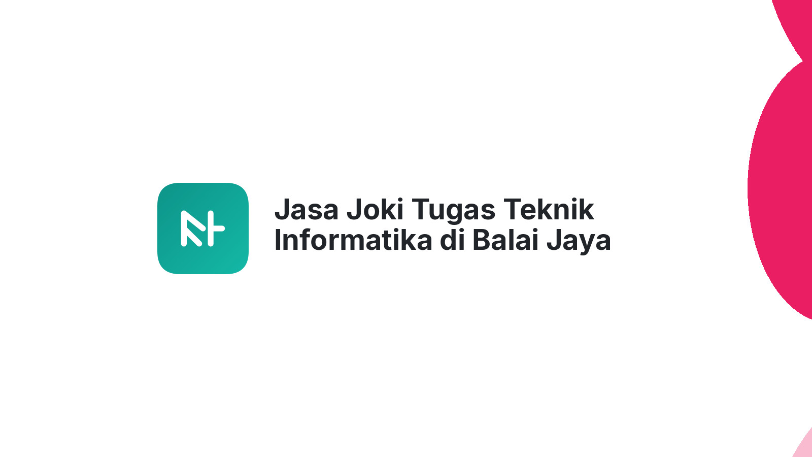Jasa Joki Tugas Teknik Informatika di Balai Jaya