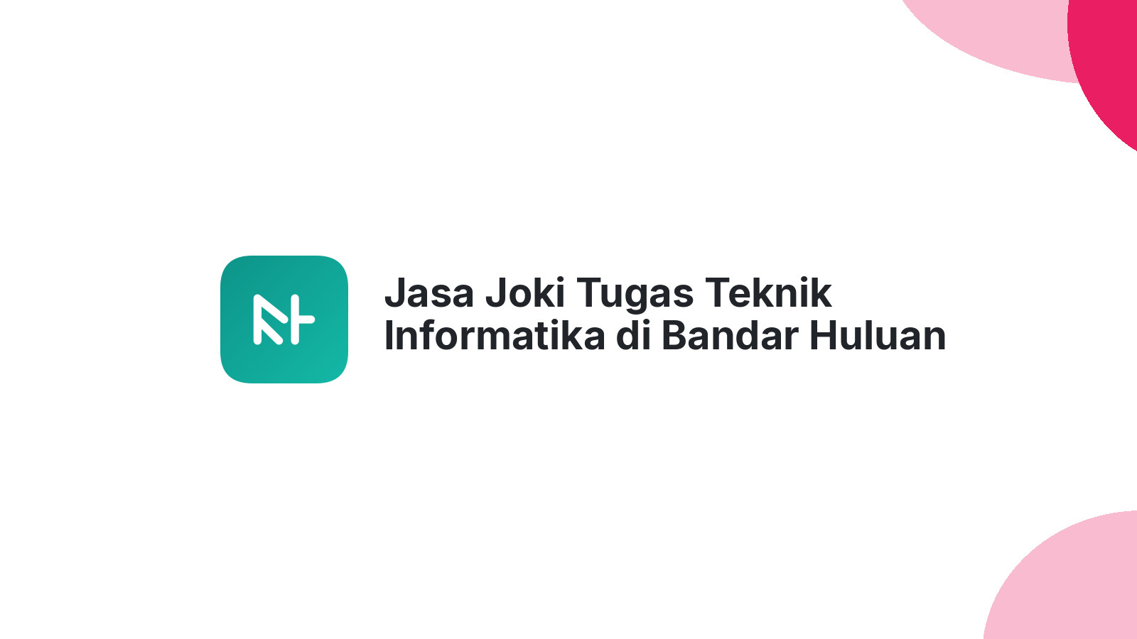 Jasa Joki Tugas Teknik Informatika di Bandar Huluan