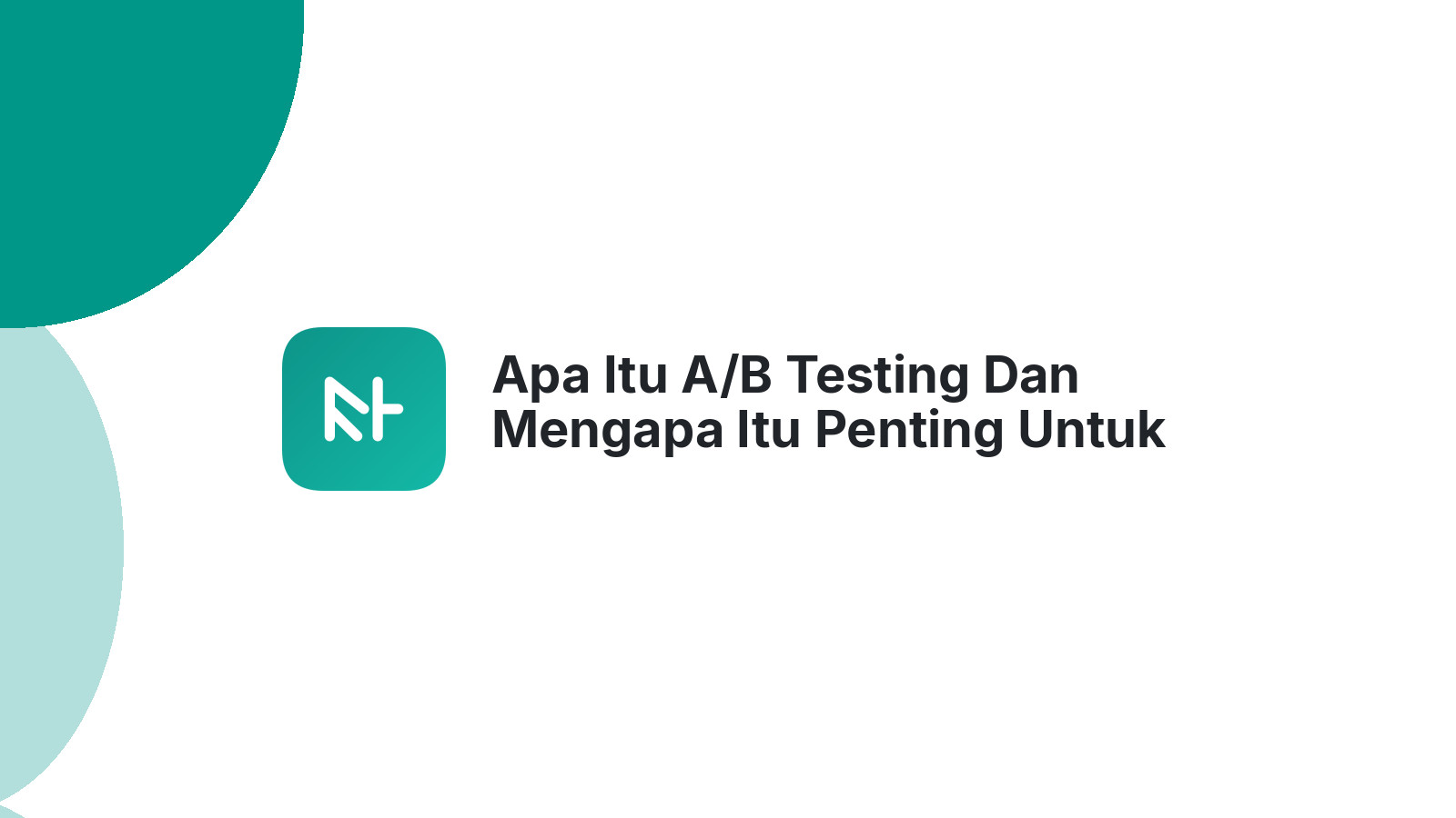 Apa Itu A/B Testing Dan Mengapa Itu Penting Untuk Website Bisnis?