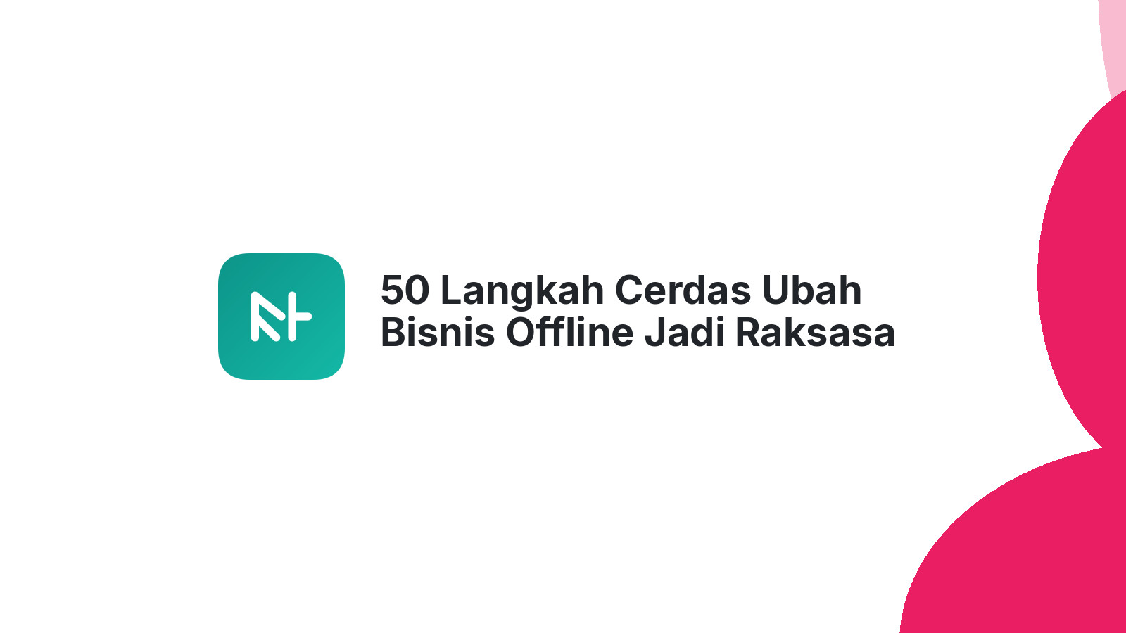 50 Langkah Cerdas Ubah Bisnis Offline Jadi Raksasa Online