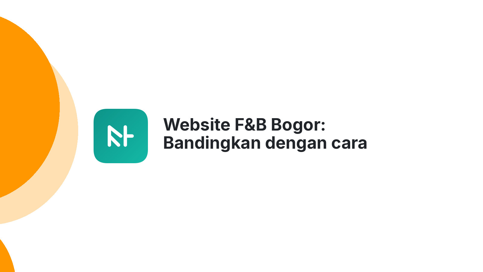 Website F&B Bogor: Bandingkan dengan cara promosi lama, mana lebih menguntungkan?