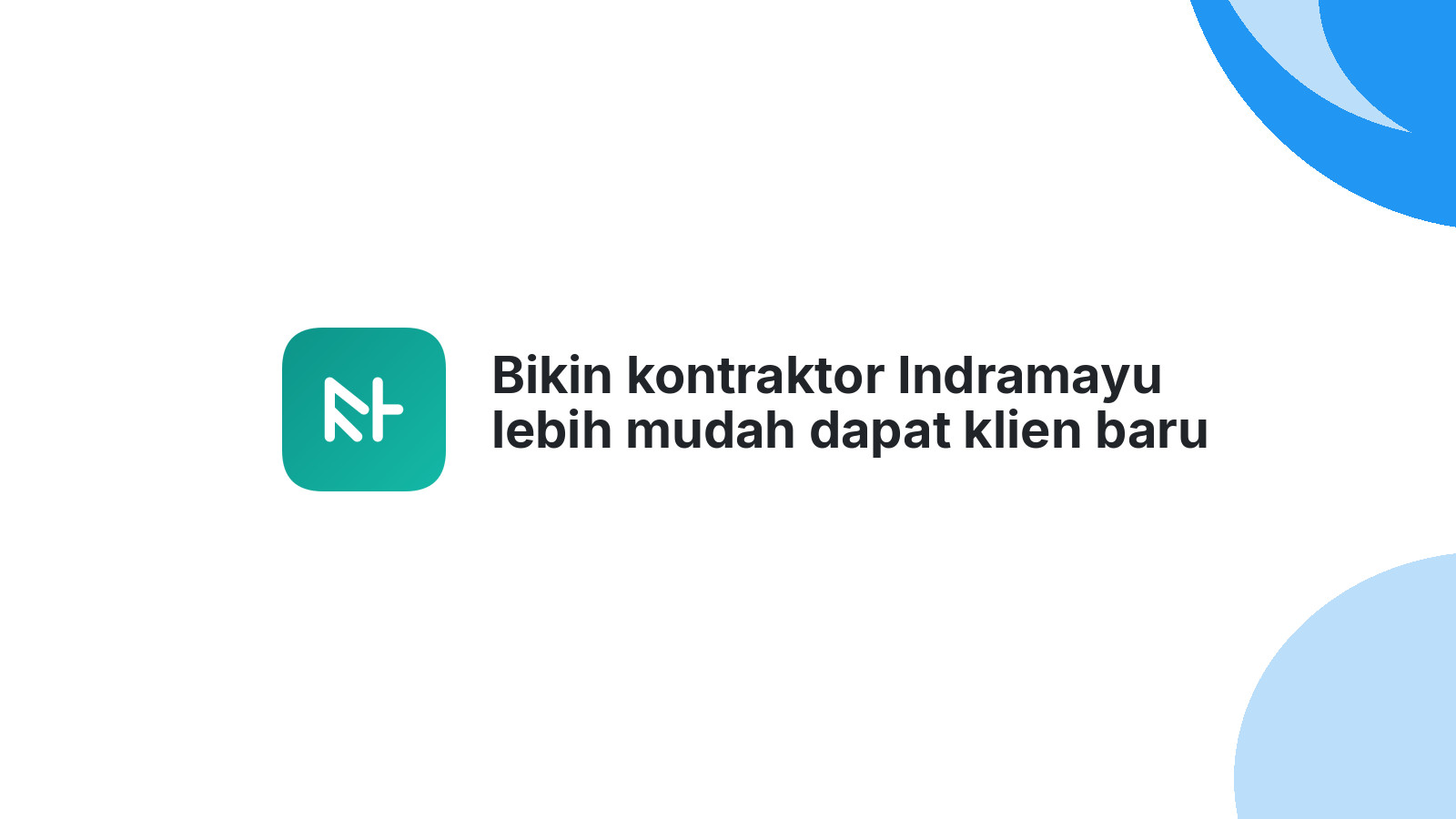 Bikin kontraktor Indramayu lebih mudah dapat klien baru