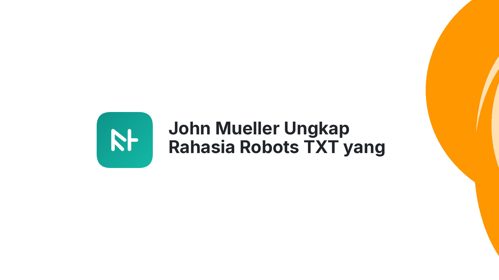 John Mueller Ungkap Rahasia Robots TXT yang Efektif