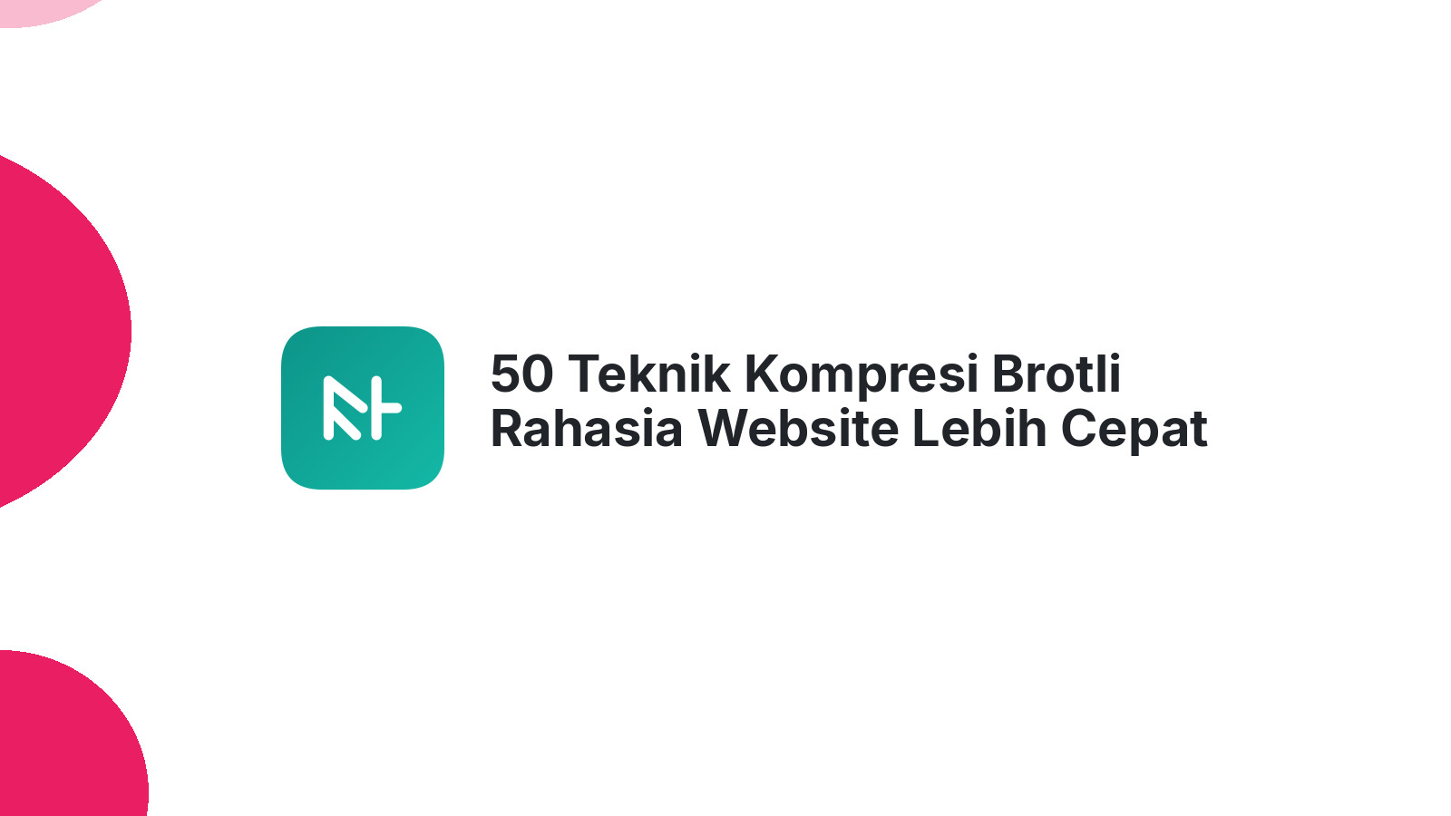 50 Teknik Kompresi Brotli Rahasia Website Lebih Cepat