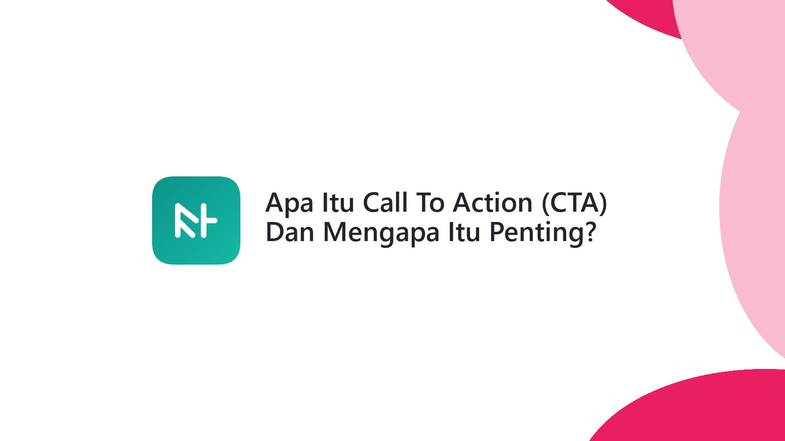 Apa Itu Call To Action (CTA) Dan Mengapa Itu Penting?