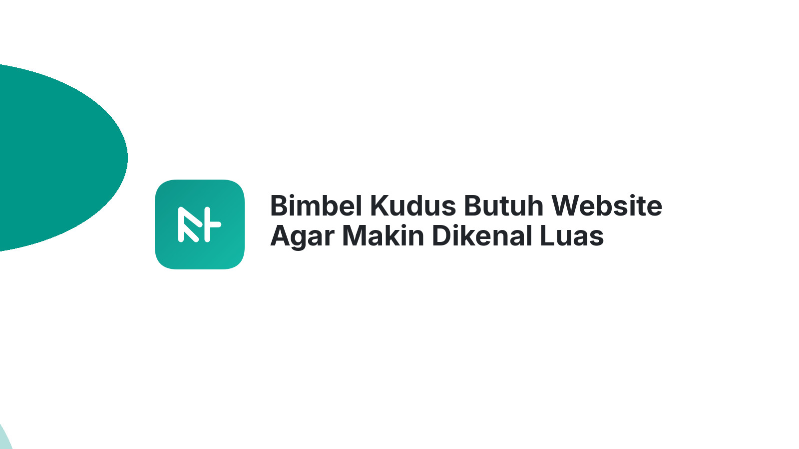 Bimbel Kudus Butuh Website Agar Makin Dikenal Luas