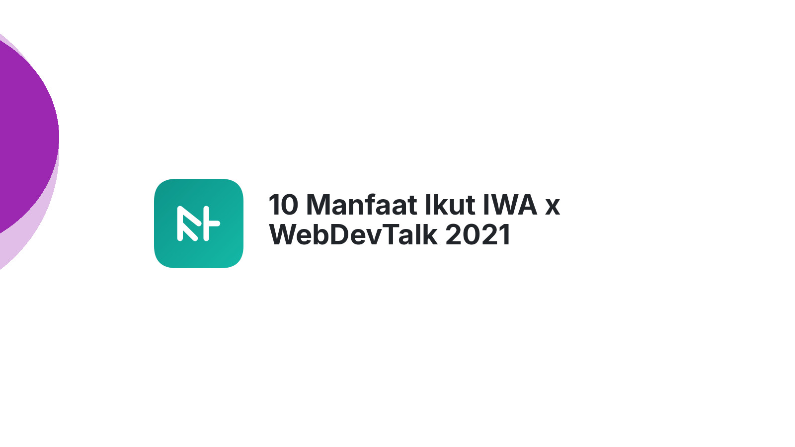 10 Manfaat Ikut IWA x WebDevTalk 2021 Tingkatkan Skill Web