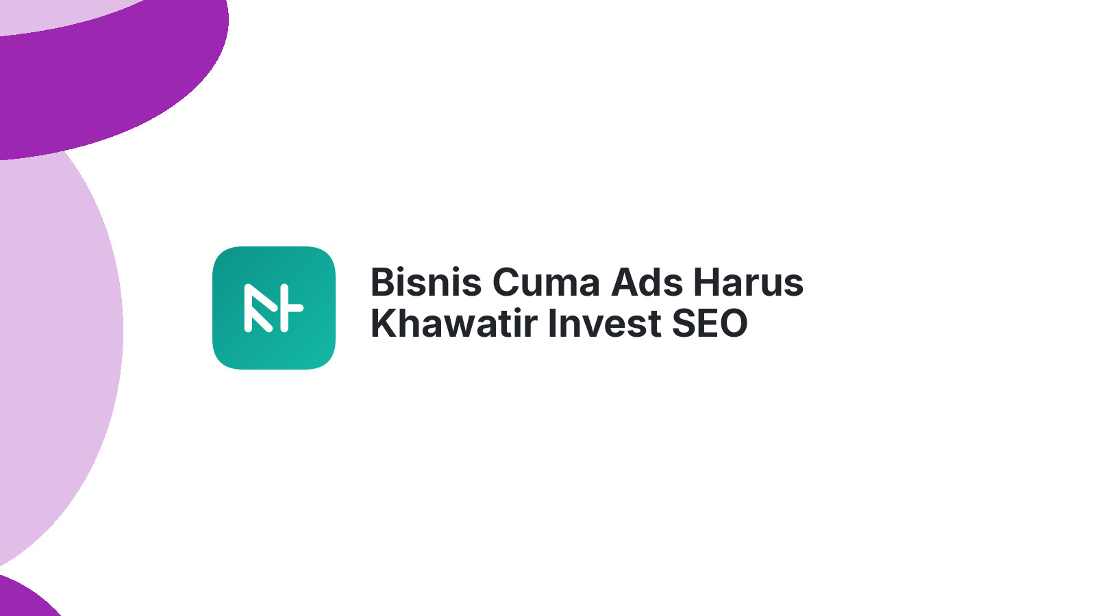 Bisnis Cuma Ads Harus Khawatir Invest SEO