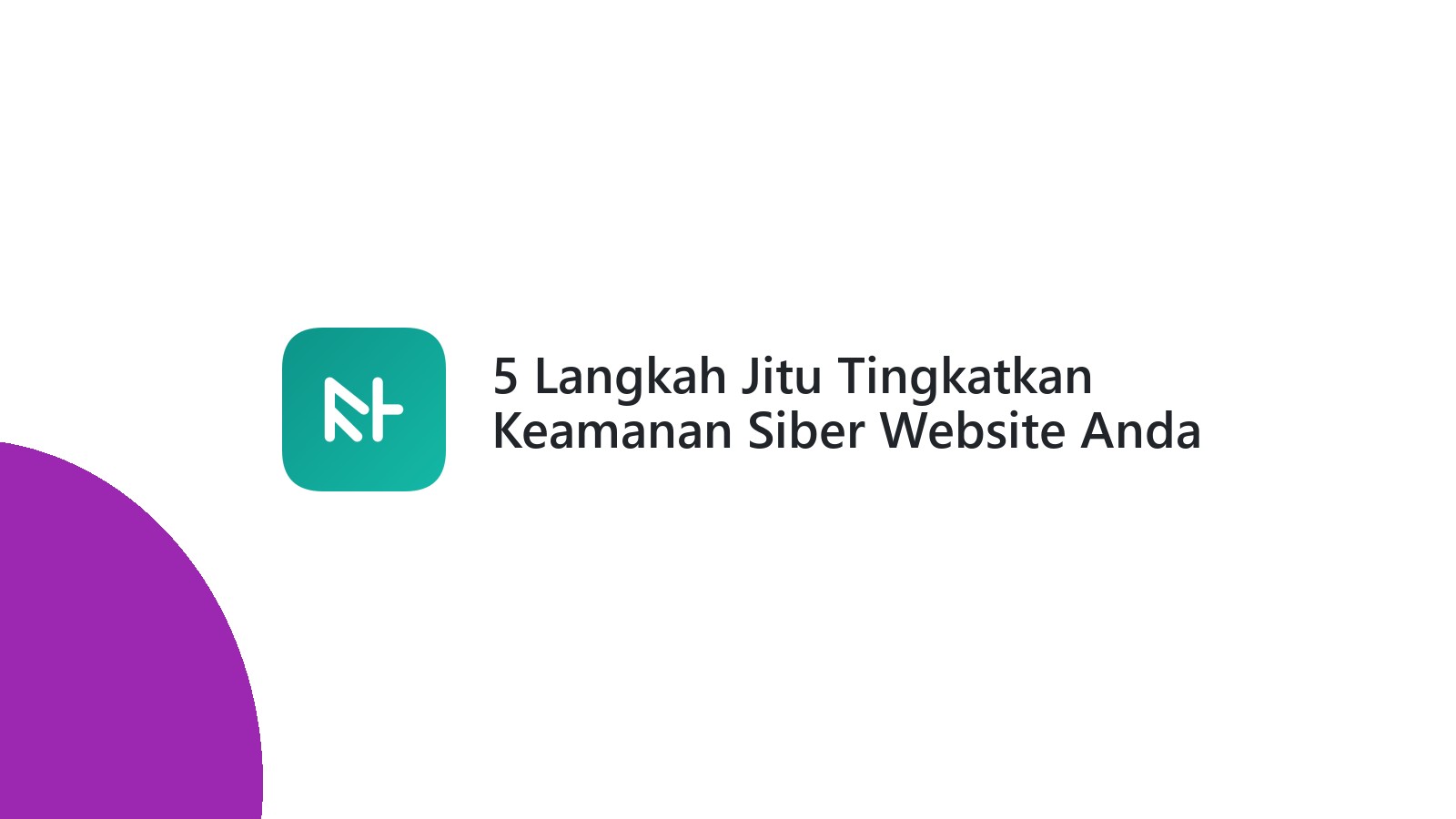 5 Langkah Jitu Tingkatkan Keamanan Siber Website Anda #KenaliLindungi