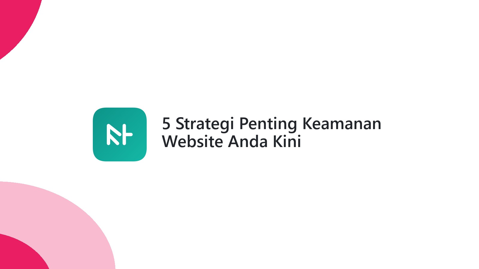 5 Strategi Penting Keamanan Website Anda Kini