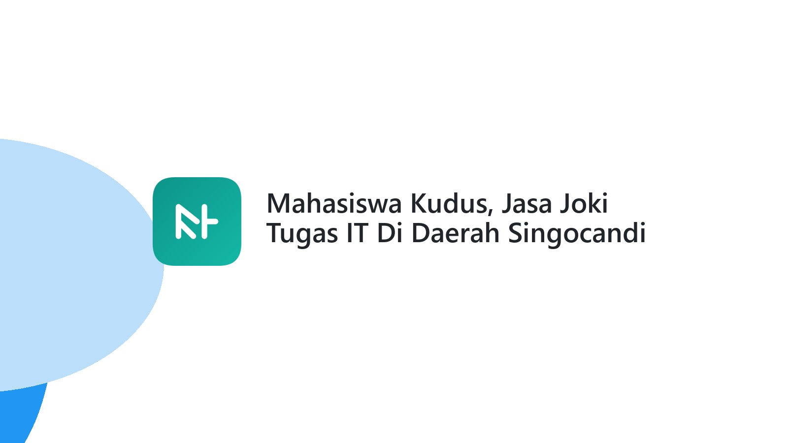 Mahasiswa Kudus, Jasa Joki Tugas IT Di Daerah Singocandi Aman