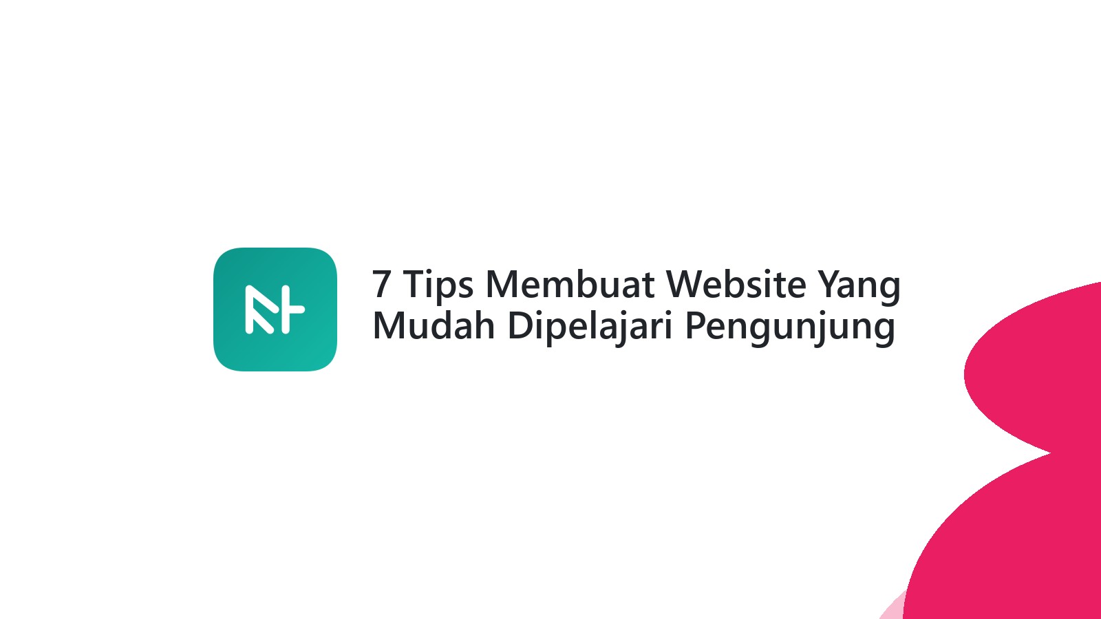 7 Tips Membuat Website Yang Mudah Dipelajari Pengunjung Baru