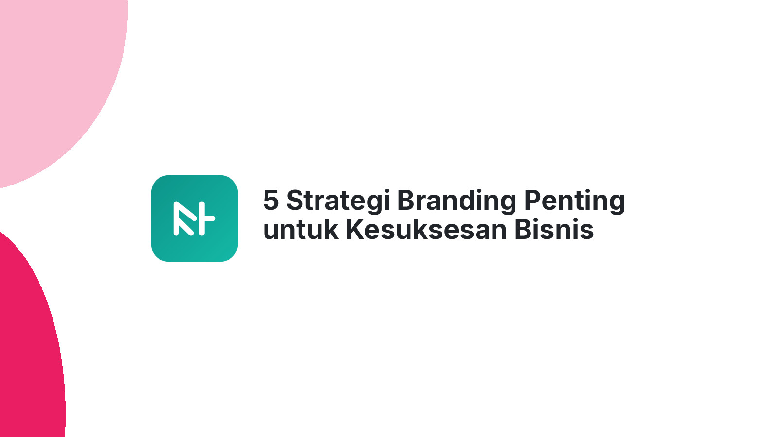 5 Strategi Branding Penting untuk Kesuksesan Bisnis Anda