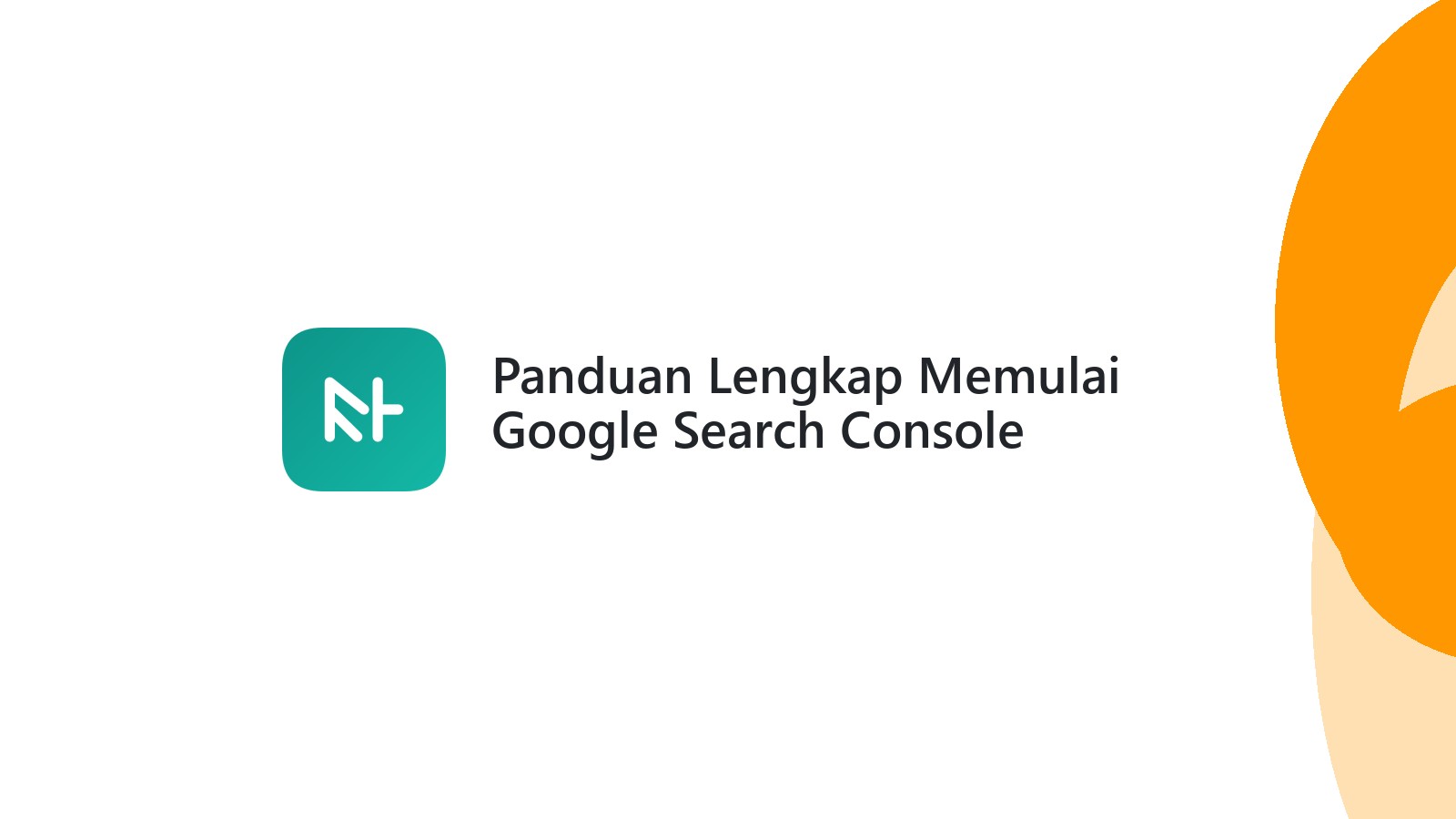 Panduan Lengkap Memulai Google Search Console