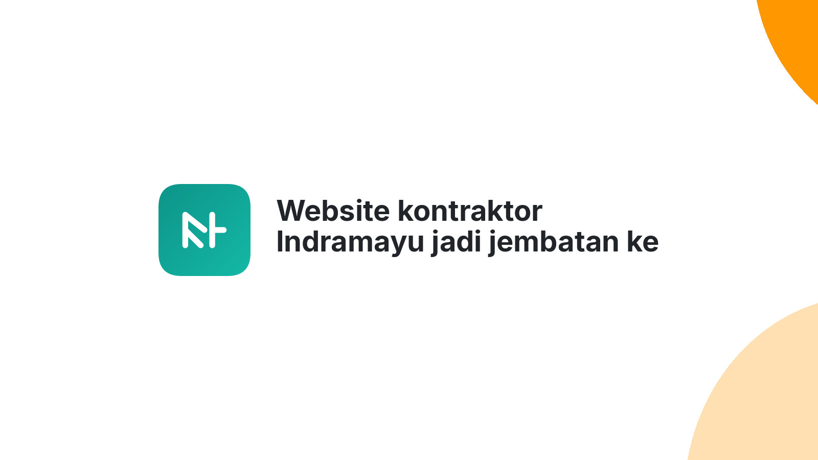 Website kontraktor Indramayu jadi jembatan ke klien baru