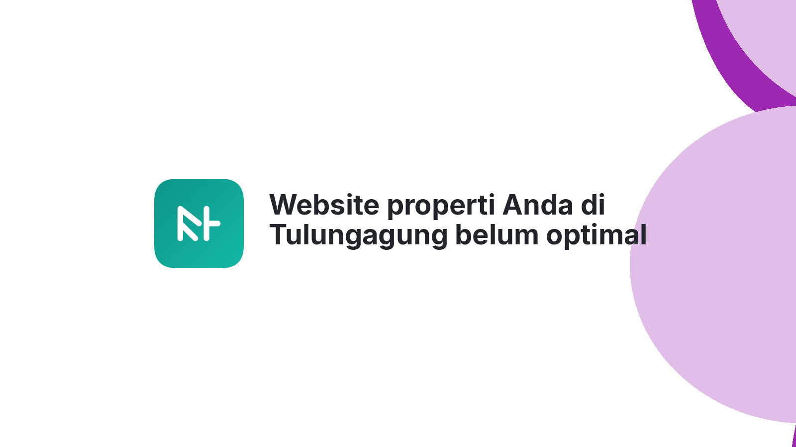 Website properti Anda di Tulungagung belum optimal cari pembeli?