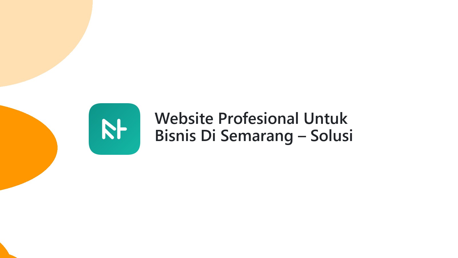 Website Profesional Untuk Bisnis Di Semarang ΓÇô Solusi Digital Tepat