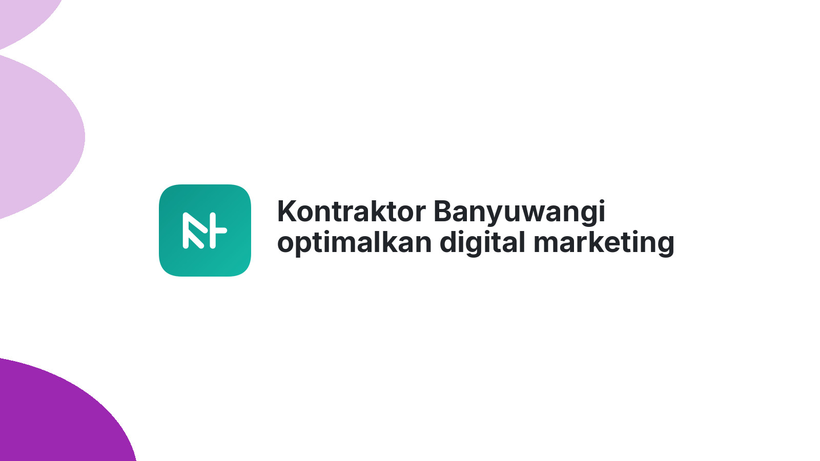 Kontraktor Banyuwangi optimalkan digital marketing lewat website