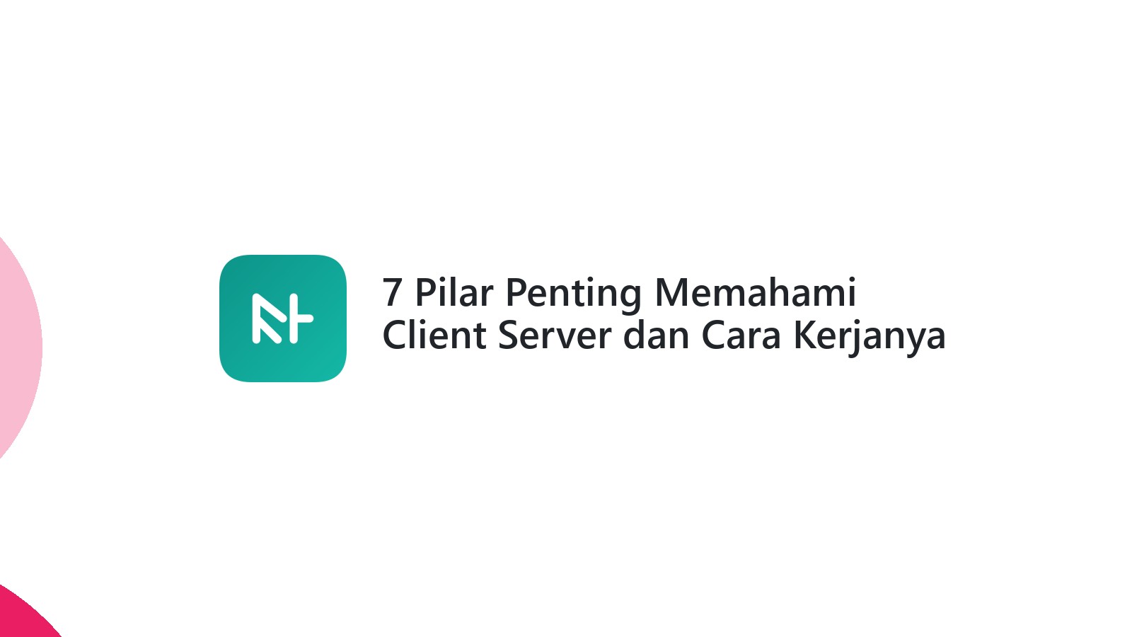 7 Pilar Penting Memahami Client Server dan Cara Kerjanya