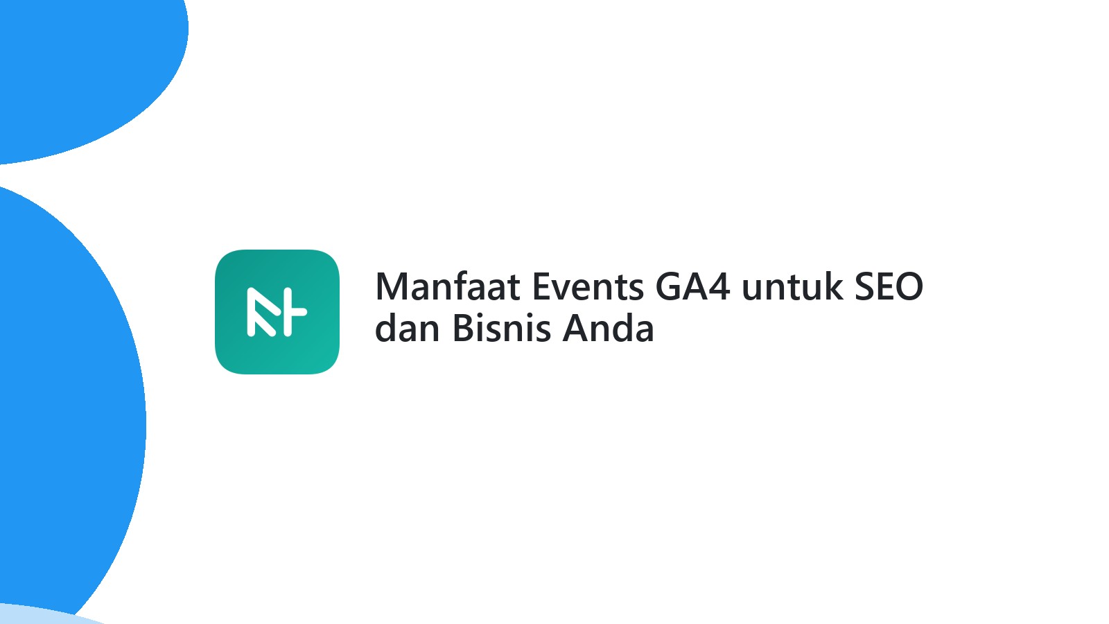 Manfaat Events GA4 untuk SEO dan Bisnis Anda